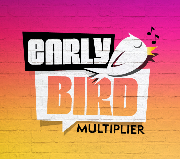 EARLY BIRD MULTIPLIER