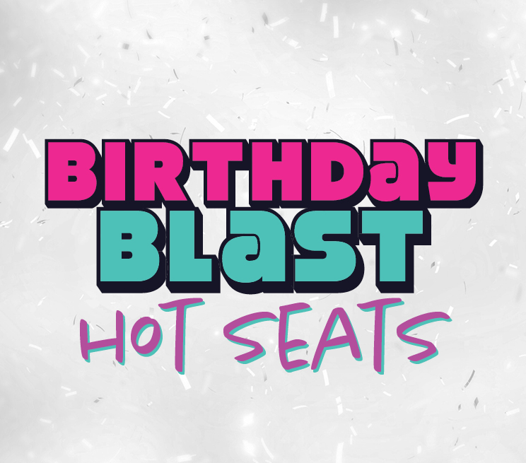 BIRTHDAY BLAST HOT SEATS