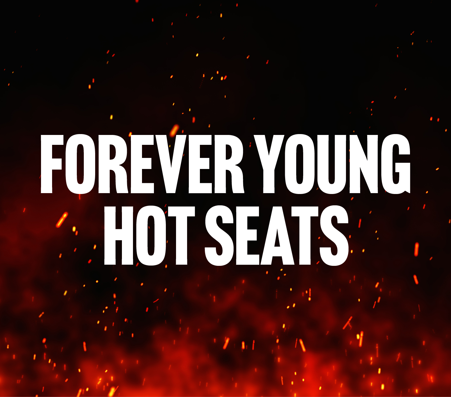 Forever Young Hot Seats